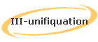 III-unifiquation